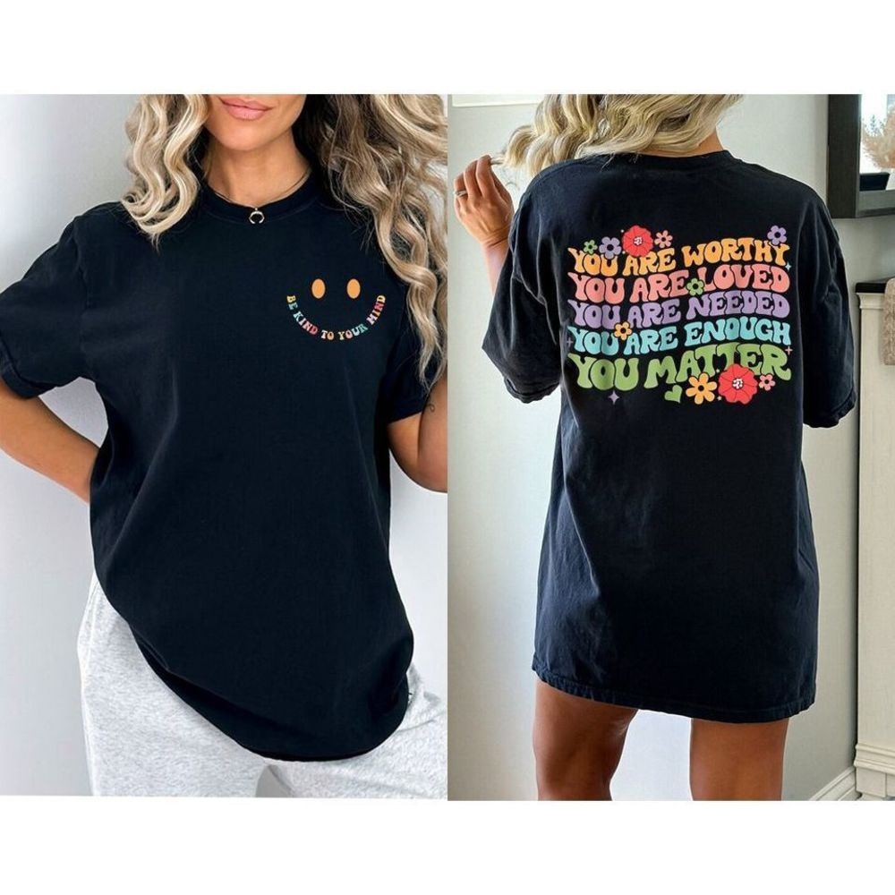 You Are Worthy you Are Loved you Are Enough you Matter 2 sided Shirt